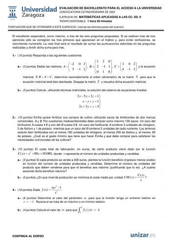 EVALUACIÓN DE BACHILLERATO PARA EL ACCESO A LA UNIVERSIDAD CONVOCATORIA EXTRAORDINARIA DE 2023 EJERCICIO DE MATEMÁTICAS APLICADAS A LAS CC SS II TIEMPO DISPONIBLE 1 hora 30 minutos PUNTUACIÓN QUE SE OTORGARÁ A ESTE EJERCICIO véanse las distintas partes del examen El estudiante responderá como máximo a tres de las seis preguntas propuestas Si se realizan más de tres ejercicios sólo se corregirán los tres primeros que aparezcan en el tríptico y para evitar confusiones se recomienda numerarlo La n…