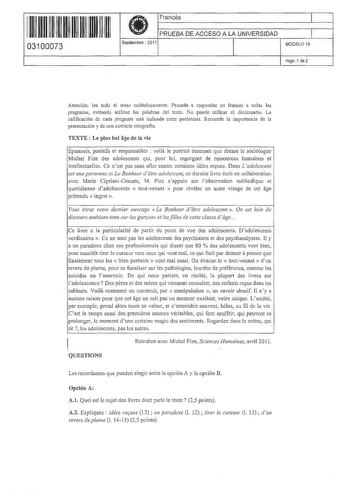 11 1111 111111 11 1111 11 03100073 f Francés 1  PRUEBA DE ACCESO A LA UNIVERSIDAD 1 Septiembre  2011 1 MODELO 19 11 1 1 Hoja 1 de 2 Atención lea todo el texto cuidadosamente Proceda a responder en francés a todas las preguntas evitando utilizar las palabras del texto No puede utilizar el diccionario La calificación de cada pregunta está indicada entre paréntesis Recuerde la importancia de la presentación y de una correcta ortogrnfla TEXTE Le plus bel 11ge de la vie Épanouis posítifs et responsa…