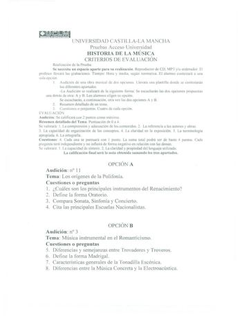 Qlfflff  UNIVERSIDAD CAS JILLALA MA1CHA Prueba Acceso Universidad HI TORlA DE LA 1ÚICA CRJTERIOS DE EVALUAClÓN Reali11c1ón de la Prueba e neccita un espacio aparte parl s u reali7arión Reproductor de CD MP3 y u ordenador El profeso lit vará las rabaciones Tiempo l lora y metlia egún normativa El alumno contestará a una sola opcon 1 Audicion de una obra musical de dos opc1one Llearn una plantilla donde se contetaran lo diferentes apanados La Audición se reali1ará de la siguiente forma Se escucha…