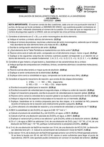 EVALUACIÓN DE BACHILLERATO PARA EL ACCESO A LA UNIVERSIDAD 222 QUÍMICA EBAU2023  JUNIO NOTA IMPORTANTE El examen consta de diez cuestiones cada una con una puntuación total de 2 puntos de las que se ha de contestar un MÁXIMO DE CINCO Las cuestiones pueden contestarse en cualquier orden indicando claramente el número de la cuestión En el caso de que se responda a un número de preguntas superior a CINCO solo se corregirán las cinco primeras contestadas 1 Considere el elemento con Z  35 y un anión…