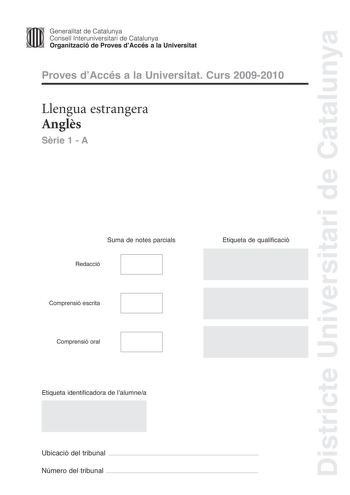 Districte Universitari de Catalunya JImm Generalitat de Catalunya Consell lnteruniversitari de Catalunya   Organització de Proves dAccés a la Universitat Proves dAccés a la Universitat Curs 20092010 Llengua estrangera Angls Srie 1  A Suma de notes parcials Redacció Comprensió escrita Comprensió oral Etiqueta de qualificació Etiqueta identificadora de lalumnea Ubicació del tribunal  Número del tribunal  TEEN SPIRIT THE SECRET LIFE OF BRITAINS TEENAGE BOYS Nasif Mugisha lives in South London He i…