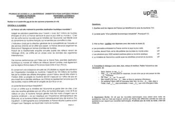 PRUEBAS DE ACCESO A LA UNIVERSIDAD UNIBERTSITATEAN SARTZEKO PROBAK EXAMEN DE FRANCÉS FRANTSESA AZTERKETA CURSO 20142015 20142015 IKASTURTEA Realizar en el cuadernillo JA de las dos opciones propuestas A o B OPCIÓN A A AUKERA la France estelle vraiment la premiere destination touristique mondiale  Magré les prévisions pessimistes pour lavenir  ovec 847 miflions de touristes étrangers en 2013 la France demeure le pays le plus visité au monde Cest fort de cette bonne nouvelle que le ministére de é…