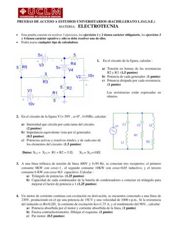 llflllflJ PRUEBAS DE ACCESO A ESTUDIOS UNIVERSITARIOS BACHILLERATO LOGSE MATERIA ELECTROTECNIA  Esta prueba consiste en resolver 3 ejercicios los ejercicios 1 y 2 tienen carácter obligatorio los ejercicios 3 y 4 tienen carácter optativo y sólo se debe resolver uno de ellos  Podrá usarse cualquier tipo de calculadora V3 V1 10v 1 En el circuito de la figura calcular  V2 10v  a Tensión en bornas de las resistencias R2 y R3 15 puntos b Potencia de cada generador 1 punto c Potencia disipada por cada…