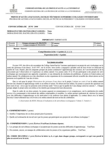 1 GENERALITAT VALENCIANA ONSfllll l l D IDUACIÓ COMISSIÓ GESTORA DE LES PROVES DACCÉS A LA UNIVERSITAT COMISIÓN GESTORA DE LAS PRUEBAS DE ACCESO A LA UNIVERSIDAD tiie    1 d n   ISTKIA lfl  RSITARI VLtNCI SISTtilA 11l ER 11AR10  ALfNCIANtl PROVES DACCÉS A FACULTATS ESCOLES TCNIQUES SUPERIORS I COLLEGIS UNIVERSITARIS PRUEBAS DE ACCESO A FACULTADES ESCUELAS TÉCNICAS SUPERIORES Y COLEGIOS UNIVERSITARIOS CONVOCATRIA DE JUNY 2008 MODALITAT DEL BATXILLERAT LOGSE Totes MODALIDAD DEL BACHILLERATO LOGSE…