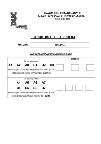 EVALUACIÓN DE BACHILLERATO PARA EL ACCESO A LA UNIVERSIDAD EBAU CURSO 20192020 ESTRUCTURA DE LA PRUEBA MATERIA GEOLOGÍA LA PRUEBA ESTÁ ESTRUCTURADA COMO De las preguntas A1  A2  A3  B1  B2  B3 Elección Debe elegir 3 como máximo combinadas como quiera Cada pregunta puntúa un máximo de 2 puntos De las preguntas A4  A5  A6  A7 B4  B5  B6  B7 Debe elegir 4 como máximo combinadas como quiera Cada pregunta puntúa un máximo de 1 punto EVALUACIÓN DE BACHILLERATO PARA EL ACCESO A LA UNIVERSIDAD EBAU FAS…