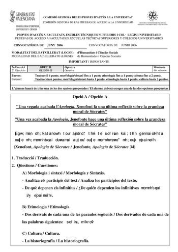 fl GENERA ITAT  VALBNCIANA COIUEWIJA lSMPIUS U Wirm1Al I CIENCIA COMISSIÓ GESTORA DE LES PROVES DACCÉS A LA UNIVERSITAT COMISIÓN GESTORA DE LAS PRUEBAS DE ACCESO A LA UNIVERSIDAD PROVES DACCÉS A FACULTATS ESCOLES TCNIQUES SUPERIORS I COL LEGIS UNIVERSITARIS PRUEBAS DE ACCESO A FACULTADES ESCUELAS TÉCNICAS SUPERIORES Y COLEGIOS UNIVERSITARIOS CONVOCATRIA DE JUNY 2006 CONVOCATORIA DE JUNIO 2006 MODALITAT DEL BATXILLERAT LOGSE dHumanitats i Cincies Socials MODALIDAD DEL BACHILLERATO LOGSE de Human…