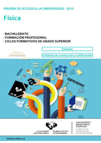 UNIBERTSITATERA SARTZEKO PROBAK 2015eko EKAINA FISIKA PRUEBAS DE ACCESO A LA UNIVERSIDAD JUNIO 2015 FÍSICA Azterketa honek bi aukera ditu Haietako bati erantzun behar diozu Ez ahaztu azterketako orrialde bakoitzean kodea jartzea  Aukera bakoitzak 2 ariketa eta 2 galdera ditu  Ariketa bakoitzak 3 puntu balio du Atal guztiek balio berdina dute Atal bakoitzaren emaitzak zuzena zein okerra izan ez du izango inolako eraginik beste ataletako emaitzen balioespenean  Galdera bakoitzak gehienez 2 puntu …