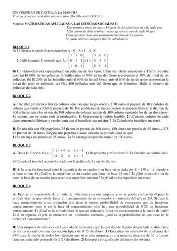 UNIVERSIDAD DE CASTILLALA MANCHA Pruebas de acceso a estudios universitarios Bachillerato LOGSE Materia MATEMÁTICAS APLICADAS A LAS CIENCIAS SOCIALES II Esta prueba consta de cuatro bloques de dos ejercicios A y B cada uno Ella alumnoa debe resolver cuatro ejercicios uno de cada bloque Cada ejercicio tiene una puntuación máxima de 25 puntos Se puede utilizar cualquier tipo de calculadora BLOQUE 1 A 1 Despeja la matriz X en la ecuación A  X  A  I  A  X 1 1 0 1 0 0 2 Halla la matriz X sabiendo qu…