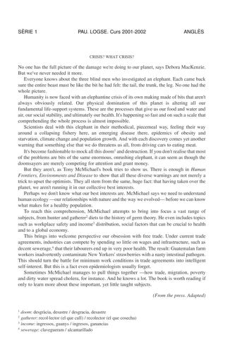 SRIE 1 PAU LOGSE Curs 20012002 ANGLS CRISIS WHAT CRISIS No one has the full picture of the damage were doing to our planet says Debora MacKenzie But weve never needed it more Everyone knows about the three blind men who investigated an elephant Each came back sure the entire beast must be like the bit he had felt the tail the trunk the leg No one had the whole picture Humanity is now faced with an elephantine crisis of its own making made of bits that arent always obviously related Our physical…