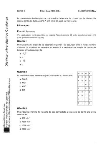 Districte universitari de Catalunya SRIE 3 PAU Curs 20032004 ELECTROTCNIA La prova consta de dues parts de dos exercicis cadascuna La primera part és comuna i la segona consta de dues opcions A o B entre les quals cal triarne una Primera part Exercici 1 25 punts Per a cada qestió només es pot triar una resposta Resposta correcta 05 punts resposta incorrecta 016 punts qestió no contestada 0 punts Qestió 1 Un transformador trifsic té els debanats de primari i de secundari amb el mateix nombre des…