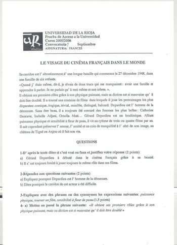 UNIVERSIDAD DE LA RIOJA Prueba de Acceso a la Universidad Curso 20052006 Convocatoria J Septiembre ASIGNATURA FRANCES LE VISAGE DU CINÉMA FRANAIS DANS LE MONDE Sa carriere est l aboutissement d une longue bataille qui commence le 27 décembre 1948 dans une famille de six enfants Quand j étais mome ditil je revais de deux trues qui me manquaient avoir une famille et apprendre a parler Je ne parlais qu a moi meme et aux arbres  11 obtient ses premiers roles grace a son physique puissant mais sa di…