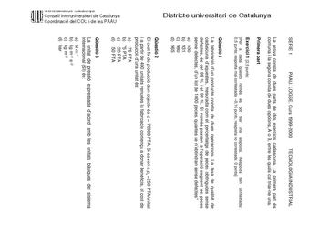 Districte universitari de Catalunya SRIE 1 PAAU LOGSE Curs 19992000 TECNOLOGIA INDUSTRIAL La prova consta de dues parts de dos exercicis cadascuna La primera part és comuna i la segona consta de dues opcions A o B entre les quals cal triarne una Primera part Exercici 1 25 punts Per a cada qestió només es pot triar una resposta Resposta ben contestada 05 punts resposta mal contestada 016 punts resposta no contestada 0 punts Qestió 1 La fabricació dun producte consta de dues operacions La taxa de…