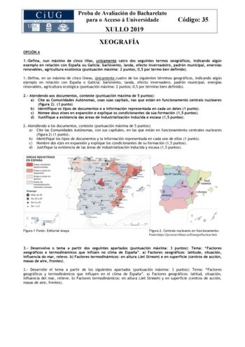 Proba de Avaliación do Bacharelato para o Acceso á Universidade XULLO 2019 Código 35 XEOGRAFÍA OPCIÓN A 1Defina nun máximo de cinco liñas unicamente catro dos seguintes termos xeográficos indicando algún exemplo en relación con España ou Galicia barlovento landa efecto invernadoiro padrón municipal enerxías renovables agricultura ecolóxica puntuación máxima 2 puntos 05 por termo ben definido 1Defina en un máximo de cinco líneas únicamente cuatro de los siguientes términos geográficos indicando …