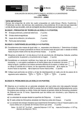 EVALUACIÓN DE BACHILLERATO PARA EL ACCESO A LA UNIVERSIDAD 216 FÍSICA EBAU2023  JUNIO NOTA IMPORTANTE Escoja dos preguntas de entre las cuatro propuestas en cada bloque Teoría Cuestiones Problemas es decir dos teóricas dos cuestiones y dos problemas En el caso de que responda a más de las que se piden solo se corregirán las dos primeras que se hayan respondido BLOQUE I PREGUNTAS DE TEORÍA ELIJA DOS 112 PUNTOS T1 Energía potencial y potencial eléctricos 1 punto T2 Ondas electromagnéticas 1 punto…