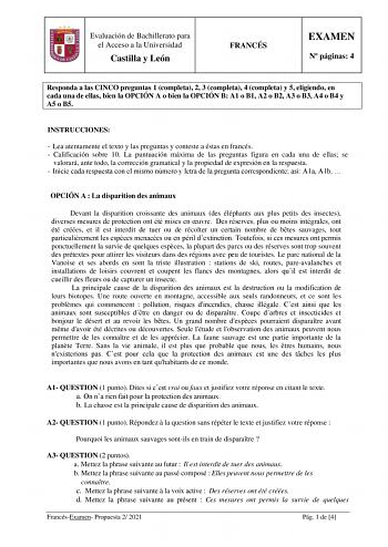 Evaluación de Bachillerato para el Acceso a la Universidad Castilla y León FRANCÉS EXAMEN N páginas 4 Responda a las CINCO preguntas 1 completa 2 3 completa 4 completa y 5 eligiendo en cada una de ellas bien la OPCIÓN A o bien la OPCIÓN B A1 o B1 A2 o B2 A3 o B3 A4 o B4 y A5 o B5 INSTRUCCIONES  Lea atentamente el texto y las preguntas y conteste a éstas en francés  Calificación sobre 10 La puntuación máxima de las preguntas figura en cada una de ellas se valorará ante todo la corrección gramati…