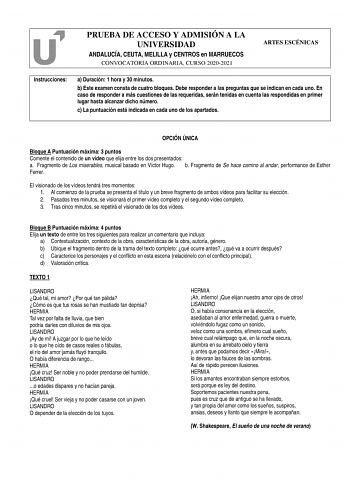 PRUEBA DE ACCESO Y ADMISIÓN A LA UNIVERSIDAD ANDALUCÍA CEUTA MELILLA y CENTROS en MARRUECOS CONVOCATORIA ORDINARIA CURSO 20202021 ARTES ESCÉNICAS Instrucciones a Duración 1 hora y 30 minutos b Este examen consta de cuatro bloques Debe responder a las preguntas que se indican en cada uno En caso de responder a más cuestiones de las requeridas serán tenidas en cuenta las respondidas en primer lugar hasta alcanzar dicho número c La puntuación está indicada en cada uno de los apartados OPCIÓN ÚNICA…