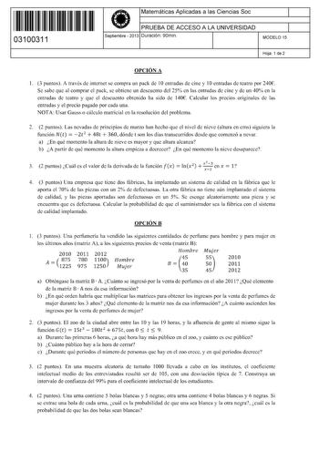 11 1111 1 111 1111 1 11 111 03100311  Matemáticas Aplicadas a las Ciencias Soc PRUEBA DE ACCESO A LA UNIVERSIDAD Septiembre  2013 Duración 90min 1 1 MODELO 15 Hoja 1 de 2 OPCIÓN A 1 3 puntos A través de internet se compra un pack de 1Oentradas de cine y 1Oentradas de teatro por 240 Se sabe que al comprar el pack se obtiene un descuento del 25 en las entradas de cine y de un 40 en la entradas de teatro y que el descuento obtenido ha sido de 140 Calcular los precios originales de las entradas y e…