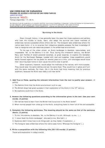 UNIVERSIDAD DE ZARAGOZA PRUEBA DE ACCESO A ESTUDIOS UNIVERSITARIOS JUNIO DE 2008 Ejercicio de INGLÉS Tiempo disponible 1 h 30 m Se valorará el uso de vocabulario y la notación científica Los errores ortográficos el desorden la falta de limpieza en la presentación y la mala redacción podrán suponer una disminución hasta de un punto en la calificación salvo casos extremos PUNTUACIÓN QUE SE OTORGARÁ A ESTE EJERCICIO véanse las distintas partes del examen Surviving in the Arctic Down through histor…