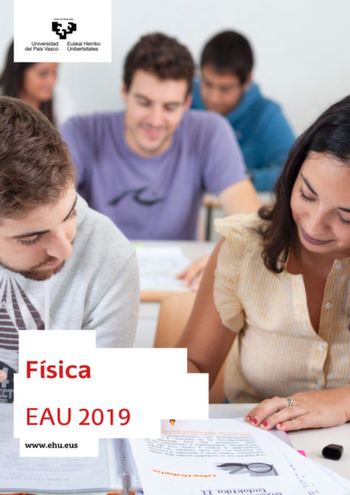 Física EAU 2019 wwwehueus UNIBERTSITATERA SARTZEKO EBALUAZIOA 2019ko UZTAIA FISIKA EVALUACIÓN PARA EL ACCESO A LA UNIVERSIDAD JULIO 2019 FÍSICA Azterketa honek bi aukera ditu Haietako bati erantzun behar diozu Ez ahaztu azterketako orrialde bakoitzean kodea jartzea  Aukera bakoitzak 2 ariketa eta 2 galdera ditu  Ariketa bakoitzak 3 puntu balio du Atal guztiek balio berdina dute Atal bakoitzaren emaitzak zuzena zein okerra izan ez du izango inolako eraginik beste ataletako emaitzen balioespenean…