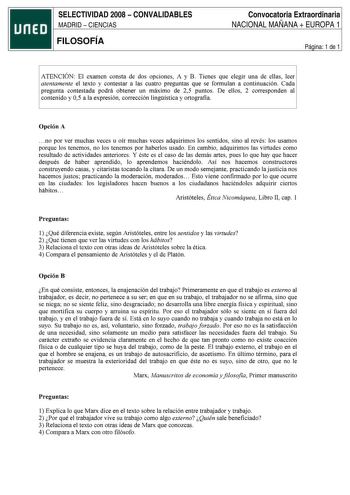 SELECTIVIDAD 2008  CONVALIDABLES MADRID  CIENCIAS FILOSOFÍA Convocatoria Extraordinaria NACIONAL MAÑANA  EUROPA 1 Página 1 de 1 ATENCIÓN El examen consta de dos opciones A y B Tienes que elegir una de ellas leer atentamente el texto y contestar a las cuatro preguntas que se formulan a continuación Cada pregunta contestada podrá obtener un máximo de 25 puntos De ellos 2 corresponden al contenido y 05 a la expresión corrección lingística y ortografía Opción A  no por ver muchas veces u oír muchas…