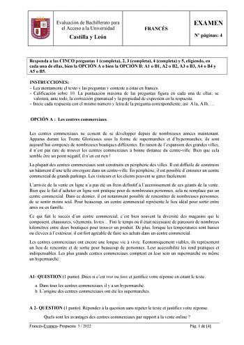 Evaluación de Bachillerato para el Acceso a la Universidad Castilla y León FRANCÉS EXAMEN N páginas 4 Responda a las CINCO preguntas 1 completa 2 3 completa 4 completa y 5 eligiendo en cada una de ellas bien la OPCIÓN A o bien la OPCIÓN B A1 o B1 A2 o B2 A3 o B3 A4 o B4 y A5 o B5 INSTRUCCIONES  Lea atentamente el texto y las preguntas y conteste a éstas en francés  Calificación sobre 10 La puntuación máxima de las preguntas figura en cada una de ellas se valorará ante todo la corrección gramati…