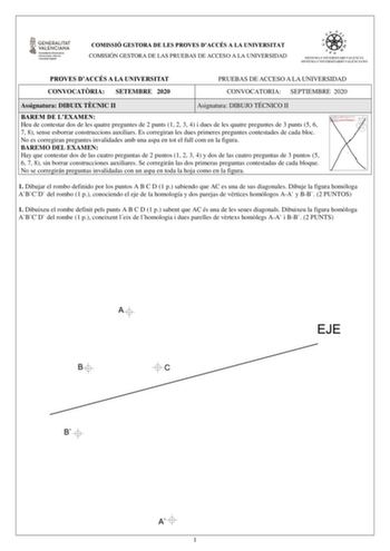 COMISSIÓ GESTORA DE LES PROVES DACCÉS A LA UNIVERSITAT COMISIÓN GESTORA DE LAS PRUEBAS DE ACCESO A LA UNIVERSIDAD PROVES DACCÉS A LA UNIVERSITAT PRUEBAS DE ACCESO A LA UNIVERSIDAD CONVOCATRIA SETEMBRE 2020 CONVOCATORIA SEPTIEMBRE 2020 Assignatura DIBUIX TCNIC II Asignatura DIBUJO TÉCNICO II BAREM DE LEXAMEN Heu de contestar dos de les quatre preguntes de 2 punts 1 2 3 4 i dues de les quatre preguntes de 3 punts 5 6 7 8 sense esborrar construccions auxiliars Es corregiran les dues primeres pregu…