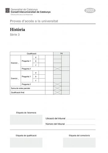 Proves daccés a la universitat Histria Srie 3 Qualificació TR a Pregunta 1 b Exercici  c Pregunta 2 a Pregunta 1 b Exercici  c Pregunta 2 Suma de notes parcials Qualificació final 2022 Etiqueta de lalumnea Ubicació del tribunal  Número del tribunal  Etiqueta de qualificació Etiqueta del correctora Escolliu DOS dels quatre exercicis segents i responeu a les preguntes corresponents Exercici 1 Les eleccions durant la Restauració Es confeccionen les llistes delectors posant alguns noms reals entre …