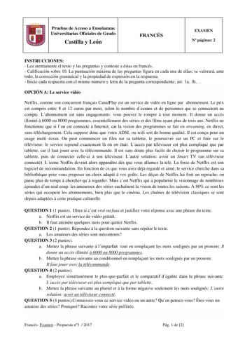 Pruebas de Acceso a Enseñanzas Universitarias Oficiales de Grado Castilla y León FRANCÉS EXAMEN N páginas 2 INSTRUCCIONES  Lea atentamente el texto y las preguntas y conteste a éstas en francés  Calificación sobre 10 La puntuación máxima de las preguntas figura en cada una de ellas se valorará ante todo la corrección gramatical y la propiedad de expresión en la respuesta  Inicie cada respuesta con el mismo número y letra de la pregunta correspondiente así 1a 1b OPCIÓN A Le service vidéo Netflix…