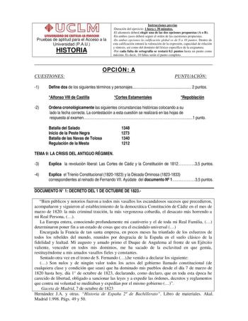 l1  b AA   IIUVIQUI Pruebas de aptitud para el Acceso a la Universidad PAU HISTORIA Instrucciones previas Duración del ejercicio 1 hora y 30 minutos El alumnoa deberá elegir una de las dos opciones propuestas A o B En ambos casos deberá seguir el orden de las cuestiones propuestas En ambas opciones la calificación global es de 0 a 10 puntos Dentro de esta calificación entrará la valoración de la expresión capacidad de relación y síntesis así como del dominio del léxico específico de la asignatu…