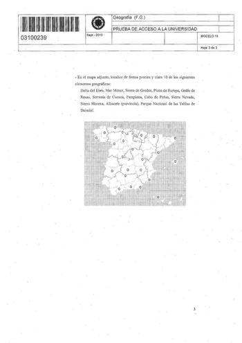 11 1111 1 111 11 1111 11 11 03100239  Sept 2010 Geografía FG 1 PRUEBA DE ACCESO A LA UNIVERSIDAD 1 MODELO 19 Hoja 3 de 3 el  En mapa adjunto localicede forma precisa y clara 1O de los sillientes elementos geográficos Delta del Ebro Mar Menor Sierra de Gredos Picos de Europa Golfo de Rosas Serranía de Cuenca Iamplona Cabo de Peñas Sierra Nevada Sierra Morena Albacete provincia Parque Nacional de las Tablas de Daimiel 3 ll 111111111111111 1 11 03100239  Sept 2010 Geografía FG 1 PRUEBA DE ACCESO A…