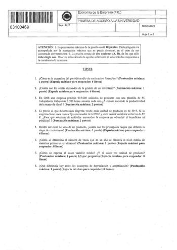 11 1111 1 111 11 11 11 11 11 03100469 i Sept  201 O Economía de la Empresa FE 1 PRUEBA DE ACCESO A LA UNIVERSIDAD 1 MODELO 20 Hoja 2 de 2 ATENCIÓN l La puntuación máxima de la prueba es de 10 puntos Cada pregunta va acompañada por la puntuación máxima que se puede alcanzar en el CllSO de ser contestada correctamente 2 La prueba consta de dos opciones A B de las que sólo debe elegir una Una vez seleccionada la opción solamente se valorarán las respuestas a la cuestiones de la misma TIPOB 1 Cómo …