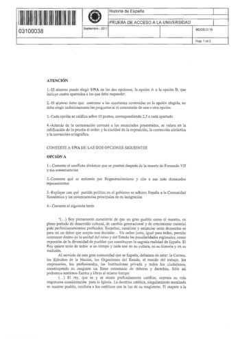 11 11 1111 11 11 11 1111 11 03100038 i Historia de España 1  PRUEBA DE ACCESO A LA UNIVERSIDAD 1 Septiembre  2011 1 MODELO 19 Hoja 1 de 2 ATENCIÓN 1El alumno puede elegir UNA de las dos opciones la opción A o la opción B que incluye cuatro apartados a los que debe responder 2EI alumno tiene que contestar a las cuestiones contenidas en la opción elegida no debe elegir indistintamente las preguntas ni el comentario de una u otra opción 3Cada opción se califica sobre 10 puntos correspondiendo 25 a…