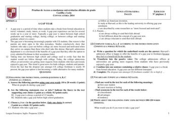 Pruebas de Acceso a enseñanzas universitarias oficiales de grado Castilla y León CONVOCATORIA 2014 LENGUA EXTRANJERA INGLÉS EJERCICIO N páginas 2 OPTION A A GAP YEAR 1 A gap year is a period of time when students take a break from formal education to travel volunteer study intern or work A gap year experience can last for several weeks up to a year or more Typically a gap year is taken between high school graduation and starting college during college or between college and starting graduate sc…