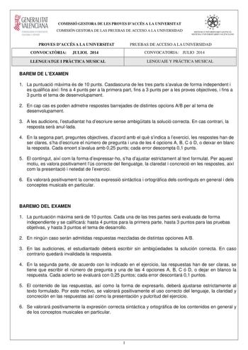 1GENERALITAT  VALENCIAN CONSELLERIA DEDUCACIO CULTURA I ESPORT COMISSIÓ GESTORA DE LES PROVES DACCÉS A LA UNIVERSITAT COMISIÓN GESTORA DE LAS PRUEBAS DE ACCESO A LA UNIVERSIDAD tiie     1fl  SISTEIVL UNIVERSITARI VALEKCIA SISTEIA L N IVJRSIT4RIO VALECIA0 PROVES DACCÉS A LA UNIVERSITAT CONVOCATRIA JULIOL 2014 LLENGUATGE I PRCTICA MUSICAL PRUEBAS DE ACCESO A LA UNIVERSIDAD CONVOCATORIA JULIO 2014 LENGUAJE Y PRÁCTICA MUSICAL BAREM DE LEXAMEN 1 La puntuació mxima és de 10 punts Casdascuna de les tr…