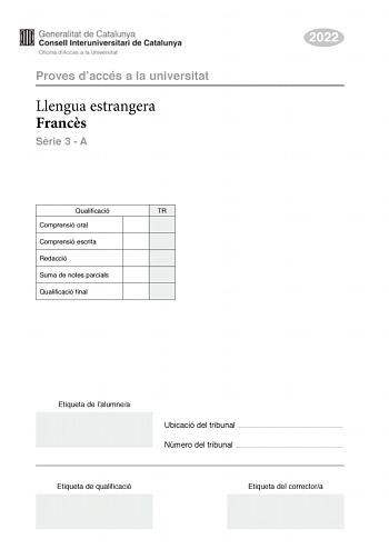 Proves daccés a la universitat Llengua estrangera Francs Srie 3  A Qualificació TR Comprensió oral Comprensió escrita Redacció Suma de notes parcials Qualificació final 2022 Etiqueta de lalumnea Ubicació del tribunal  Número del tribunal  Etiqueta de qualificació Etiqueta del correctora 1 Compréhension orale ENTRETIEN AVEC LE JOURNALISTE JEANPIERRE PERNAUT 2 Lisez les questions cidessous et écoutez attentivement lenregistrement sonore Puis cochez la bonne réponse UNE seule réponse est correcte …