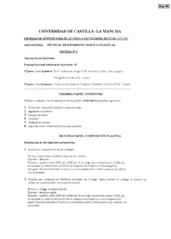 ISep ooj UNIVERSIDAD DE CASTILLA LA l1ANCHA PRUEBAS DE APTirUD PARA EL ACCESO A FACULTADES EETTSS y CCUU ASIGNATURA TÉCNICAS DE EXPRESIÓN GRÁFICOPLÁSI1CAS PRUEBAN 2 Valoración de la prueba Puntuación total máxima de la prueba 10 1 parte total 4 puntos De 6 cuestiones elgir 3 Se valoraia 1 w1té ada pcegwJi 2parte tota 6 puntos ompcsición plástica 5 puntos Presentaión ie h 2 rte 1 punto PRlMERA PARTE CUESTIONES Define o contesta on la mayor precisión psible 13 de las 6 preguntas sigu1ents l El tó…