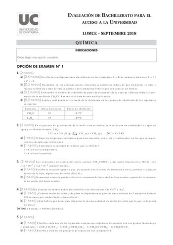 EVALUACIÓN DE BACHILLERATO PARA EL ACCESO A LA UNIVERSIDAD LOMCE  SEPTIEMBRE 2018 Debe elegir una opción completa QUÍMICA INDICACIONES OPCIÓN DE EXAMEN N 1 1 2 PUNTOS a 05 PUNTOS Escribe las configuraciones electrónicas de los elementos A y B de números atómicos Z  11 y Z  16 b 05 PUNTOS Basándote en las configuraciones electrónicas anteriores indica de qué elementos se trata y razona la fórmula y tipo de enlace químico del compuesto binario que son capaces de formar c 05 PUNTOS Utilizando el m…