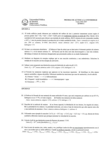 Universidad Pública de Navarra Nafarroako Unibertsimte Publroa OPCIONA PRUEBAS DE ACCESO A LA UNIVERSIDAD Curso 20062007 QUIMICA Al El ácido sulfrico puede obtenerse por oxidación del sulfuro de cinc y posterior tratamiento acuoso según el proceso global ZnS  20i  H20 ZnO  H2S04 pero con rendimiento máximo en ácido del 75 Calcule A la cantidad de ZnS necesaria para obtener una tonelada de ácido sulfúrico B El volumen de aire consumido medido a 20C y 1 aun de presión durante la producción de la …