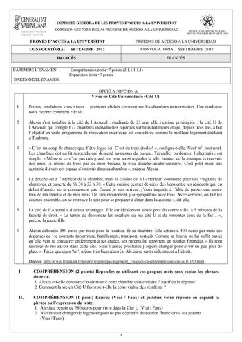 1GENERALITAT  VALENCIANA CONSELLERIA DEDUCACIÓ FORMACIÓ I OCUPACIÓ COMISSIÓ GESTORA DE LES PROVES DACCÉS A LA UNIVERSITAT COMISIÓN GESTORA DE LAS PRUEBAS DE ACCESO A LA UNIVERSIDAD e   111  SISTEIA lHIVERSITARI VAUICIÁ SISTEMA IJNIVERSITARIO VALITNCIANO PROVES DACCÉS A LA UNIVERSITAT PRUEBAS DE ACCESO A LA UNIVERSIDAD CONVOCATRIA SETEMBRE 2012 CONVOCATORIA SEPTIEMBRE 2012 FRANCS FRANCÉS BAREM DE LEXAMEN BAREMO DEL EXAMEN Compréhension écrite7 points 211111 Expression écrite3 points OPCIÓ A  OPC…