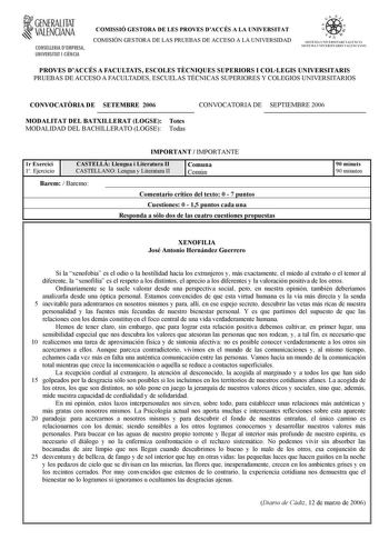 f GENERALITAT VALENCIANA CONSELLERIA DEMPRESA UNIVERSITAT I CIENCIA COMISSIÓ GESTORA DE LES PROVES DACCÉS A LA UNIVERSITAT COMISIÓN GESTORA DE LAS PRUEBAS DE ACCESO A LA UNIVERSIDAD oo 1  n  STSTFlIA UNTVFRSTTART VALFNCIÁ SISTEMA l TVRRSTTARTO VATlrTTANO PROVES DACCÉS A FACULTATS ESCOLES TCNIQUES SUPERIORS I COLLEGIS UNIVERSITARIS PRUEBAS DE ACCESO A FACULTADES ESCUELAS TÉCNICAS SUPERIORES Y COLEGIOS UNIVERSITARIOS CONVOCATRIA DE SETEMBRE 2006 MODALITAT DEL BATXILLERAT LOGSE Totes MODALIDAD DEL…