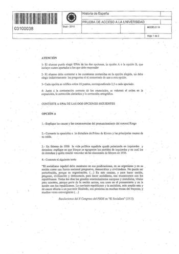 11 1111 11 1111 1111 1 1 11 03100038  Sept 2010 Historia de España PRUEBA DE ACCESO A LA UNIVERSIDAD  1 MODELO 19 Hoja 1 de 2 ATENCIÓN 1 El alumno puede elegir UNAde las dos opciones la opción A o la opción B que incluye cuatro apartados a los que debe responder no 2 El alumno debe contestar a las cuestiones contenídas en la opción elegida debe elegir indistintamente las preguntas ni el comentario de una u otra opción 3 Cada opción se califica sobre 1Opuntos correspondiendo 25 a cada apartado a…