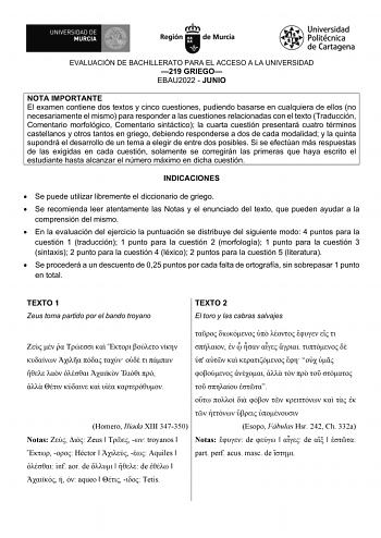 EVALUACIÓN DE BACHILLERATO PARA EL ACCESO A LA UNIVERSIDAD 219 GRIEGO EBAU2022  JUNIO NOTA IMPORTANTE El examen contiene dos textos y cinco cuestiones pudiendo basarse en cualquiera de ellos no necesariamente el mismo para responder a las cuestiones relacionadas con el texto Traducción Comentario morfológico Comentario sintáctico la cuarta cuestión presentará cuatro términos castellanos y otros tantos en griego debiendo responderse a dos de cada modalidad y la quinta supondrá el desarrollo de u…