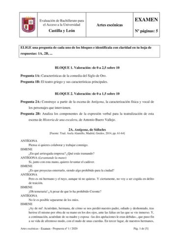 Evaluación de Bachillerato para el Acceso a la Universidad Castilla y León Artes escénicas EXAMEN N páginas 5 ELIGE una pregunta de cada uno de los bloques e identifícala con claridad en tu hoja de respuestas 1A 2B  BLOQUE 1 Valoración de 0 a 25 sobre 10 Pregunta 1A Características de la comedia del Siglo de Oro Pregunta 1B El teatro griego y sus características principales BLOQUE 2 Valoración de 0 a 15 sobre 10 Pregunta 2A Construye a partir de la escena de Antígona la caracterización física y…