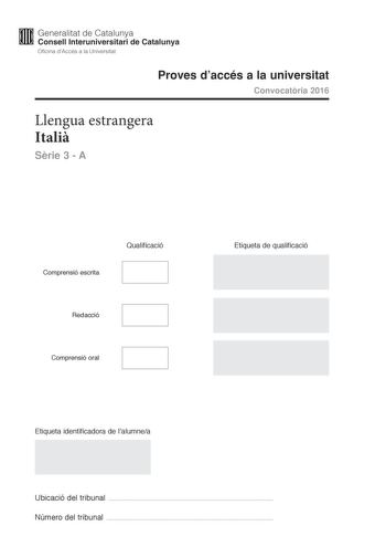 M Generalitat de Catalunya W Consell lnteruniversitari de Catalunya Oficina dAccés a la Universitat Proves daccés a la universitat Convocatria 2016 Llengua estrangera Itali Srie 3  A Comprensió escrita Qualificació Redacció Comprensió oral Etiqueta de qualificació Etiqueta identificadora de lalumnea Ubicació del tribunal  Número del tribunal  IL TEMPO E LA STORIA Se non amate la tv trash non  indispensabile passare la serata giocando a ramino Basta guardare Rai Storia che  il miglior canale del…