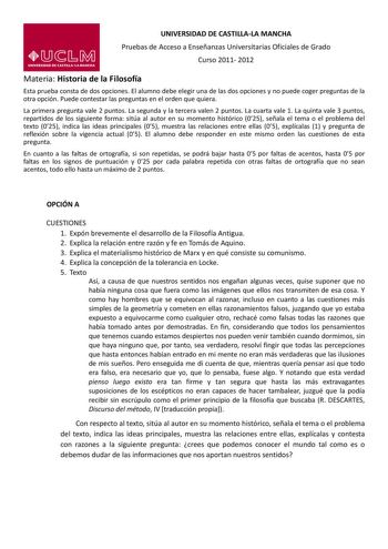 UNIVERSIDAD DE CASTILLALA MANCHA Pruebas de Acceso a Enseñanzas Universitarias Oficiales de Grado Curso 2011 2012 Materia Historia de la Filosofía Esta prueba consta de dos opciones El alumno debe elegir una de las dos opciones y no puede coger preguntas de la otra opción Puede contestar las preguntas en el orden que quiera La primera pregunta vale 2 puntos La segunda y la tercera valen 2 puntos La cuarta vale 1 La quinta vale 3 puntos repartidos de los siguiente forma sitúa al autor en su mome…