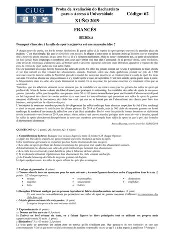 Proba de Avaliación do Bacharelato para o Acceso á Universidade XUÑO 2019 Código 62 FRANCÉS OPTION A Pourquoi sinscrire  la salle de sport en janvier est une mauvaise idée   chaque nouvelle année son lot de bonnes résolutions Et parmi cellesci la reprise du sport grimpe souvent  la premire place du podium Cest bien simple ds que les festivités sont passées la plupart dentre nous se laissent croire quils iront suer et transpirer ds la nouvelle année entamée et que cette foisci ils sy tiendront r…