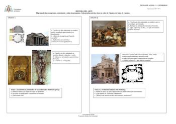 OPCIÓN A HISTORIA DEL ARTE Elige una de las dos opciones contestando a todas las preguntas Cada prueba práctica tiene un valor de 3 puntos y el tema de 4 puntos PRUEBAS DE ACCESO A LA UNIVERSIDAD Convocatoria20122013 a Clasifica la obra indicando su nombre estilo cronología aproximada y su localización b Quién la encargó y qué función cumplía c Explica las características constructivas más significativas OPCIÓN B a Clasifica la obra indicando su nombre autor y cronología aproximada b Explica su…