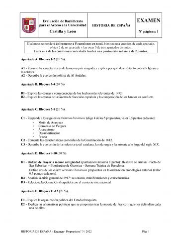 Evaluación de Bachillerato para el Acceso a la Universidad Castilla y León HISTORIA DE ESPAÑA EXAMEN N páginas 1 El alumno responderá únicamente a 5 cuestiones en total bien sea una cuestión de cada apartado o bien 2 de un apartado y las otras 3 de tres apartados distintos Cada una de las cuestiones contestada tendrá una puntuación máxima de 2 puntos Apartado A Bloques 12 20  A1  Resume las características de la monarquía visigoda y explica por qué alcanzó tanto poder la Iglesia y la nobleza A2…