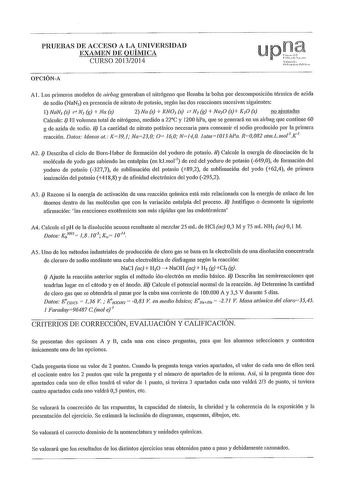 PRUEBAS DE ACCESO A LA UNIVERSIDAD EXAJIEN DE OUÍJIICA CURSO 20132014 OPCIÓNA A l Los primeros modelos de airbag generaban el nitrógeno que llenaba la bolsa por descomposición ténnica de azida de sodio NaN3 en presencia de nitrato de potasio según las dos reacciones sucesivas siguientes l NaN3 s e N2 g  Na s 2 Na s  KNO3 s e N g  Na2O s KO s no aiustadas Calcule i El volumen total de nitrógeno medido a 22C y 1200 hPa que se geuerará en un airbag que contiene 60 g de azida de sodio ii La cantida…