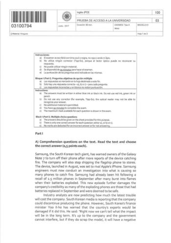 03100794 OMaterial Ninguno    Junio  2017 Inglés PCE PRUEBA DE ACCESO A LA UNIVERSIDAD Duración 90 min EXAMEN Tipo A Mixto MODEL001 100 03 Hoja 1 de 3 Instrucciones a El examen se escribirá con tinta azul o negra no roja o verde ni lápiz b No utilice ningún corrector TippEx porque el lector óptico puede no reconocer su respuesta c No puede utilizar ningún material d Se dispondrá de go minuto para hacer el examen e La puntuación de las preguntas est á indicada en las mismas Bloque 1Part 1 Pregun…